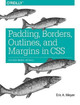 Padding, Borders, Outlines and Margins in CSS Eric Meyer 9781491929803