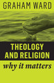 Theology and Religion: Why It Matters by Graham Ward 9781509529698