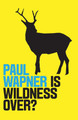 Is Wildness Over? Paul Wapner 9781509532124