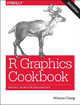 R Graphics Cookbook: Practical Recipes for Visualizing Data Winston Chang 9781491978603