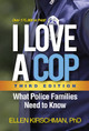 I Love a Cop, Third Edition: What Police Families Need to Know by Ellen Kirschman 9781462533855