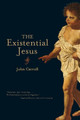 The Existential Jesus by John Carroll 9781582434650