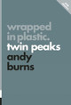 Wrapped In Plastic: Twin Peaks: Pop Classics #3 by Andy Burns 9781770412101