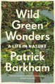 Wild Green Wonders: A Life in Nature by Patrick Barkham 9781783352494