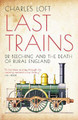 Last Trains: Dr Beeching and the Death of Rural England by Charles Loft 9781785908064
