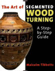 Art of Segmented Wood Turning: A Step-by-Step Guide by Malcolm Tibbetts 9780941936866