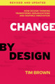 Change by Design, Revised and Updated: How Design Thinking Transforms Organizations and Inspires Innovation by Tim Brown 9780062856623