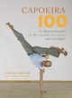 Capoeira 100: An Illustrated Guide to the Essential Movements and Techniques Gerard Taylor 9781583941768