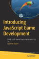 Introducing JavaScript Game Development: Build a 2D Game from the Ground Up by Graeme Stuart 9781484232514