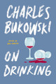 On Drinking by Charles Bukowski 9780062857934