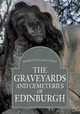 The Graveyards and Cemeteries of Edinburgh by Charlotte Golledge 9781445694245