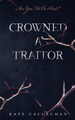 Crowned A Traitor: A Hellish Fairytale (#1) by Kate Callaghan 9781636259758