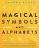 Magical Symbols and Alphabets: A Practitioner's Guide to Spells, Rites, and History Sandra Kynes 9780738761923