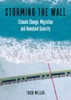 Storming the Wall: Climate Change, Migration, and Homeland Security by Todd Miller 9780872867154