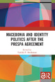 Macedonia and Identity Politics After the Prespa Agreement by Vasiliki P. Neofotistos 9780367643744