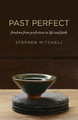 Past Perfect: freedom from perfection in life and faith Stephen Mitchell 9781785357886