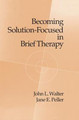 Becoming Solution-Focused In Brief Therapy John L. Walter 9781138009585