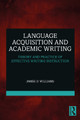 Language Acquisition and Academic Writing: Theory and Practice of Effective Writing Instruction by James D. Williams 9781032321509