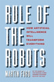 Rule of the Robots: How Artificial Intelligence Will Transform Everything Martin Ford 9781529345988