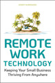 Remote Work Technology: Keeping Your Small Business Thriving From Anywhere by Henry Kurkowski 9781119794523