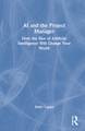 AI and the Project Manager: How the Rise of Artificial Intelligence Will Change Your World by Peter Taylor 9781032006567
