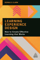 Learning Experience Design: How to Create Effective Learning that Works Donald Clark 9781398602625