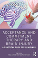 Acceptance and Commitment Therapy and Brain Injury: A Practical Guide for Clinicians by Will Curvis 9780367456245