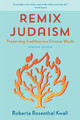 Remix Judaism: Preserving Tradition in a Diverse World Roberta Rosenthal Kwall, Raymond P. Niro Professor 9781538163641