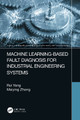 Machine Learning-Based Fault Diagnosis for Industrial Engineering Systems by Rui Yang 9781032147253