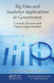 Big Data and Analytics Applications in Government: Current Practices and Future Opportunities Gregory Richards (University of Ottawa, Ontario, Canada) 9781032476636