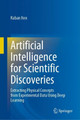 Artificial Intelligence for Scientific Discoveries: Extracting Physical Concepts from Experimental Data Using Deep Learning by Raban Iten 9783031270185