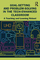 Goal-Setting and Problem-Solving in the Tech-Enhanced Classroom: A Teaching and Learning Reboot by Pete Atherton 9781032117614