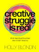 Creative Struggle is Real: Stop procrastinating and start making Holly Blondin 9789063696702