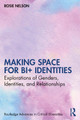 Making Space for Bi+ Identities: Explorations of Genders, Identities, and Relationships by Rosie Nelson 9780367710187