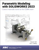 Parametric Modeling with SOLIDWORKS 2023 by Paul J. Schilling 9781630575496