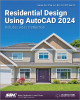 Residential Design Using AutoCAD 2024 Daniel John Stine 9781630576097