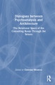 Dialogues between Psychoanalysis and Architecture: The Relational Space of the Consulting Room Through the Senses by Christina Moutsou 9781032388007