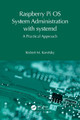 Raspberry Pi OS System Administration with systemd: A Practical Approach by Robert M. Koretsky 9781032596341