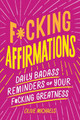 F*cking Affirmations: Daily Badass Reminders of Your F*cking Greatness by Olive Michaels 9781728281384