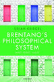 Brentano's Philosophical System: Mind, Being, Value by Uriah Kriegel