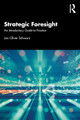 Strategic Foresight: An Introductory Guide to Practice Jan Oliver Schwarz 9781032299235
