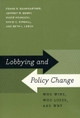 Lobbying and Policy Change: Who Wins, Who Loses, and Why by Frank R. Baumgartner