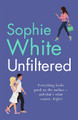 Unfiltered: A warm and hilarious page-turner about secrets, consequences and new beginnings Sophie White 9781529343434