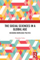 The Social Sciences in a Global Age: Decoding Knowledge Politics by Dipankar Sinha 9780367626921