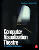 Computer Visualization for the Theatre: 3D Modelling for Designers Gavin Carver 9780240516172