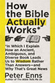 How the Bible Actually Works: In which I Explain how an Ancient, Ambiguous, and Diverse Book Leads us to Wisdom rather than Answers - and why that's Great News by Peter Enns 9781529342857