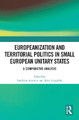 Europeanization and Territorial Politics in Small European Unitary States: A Comparative Analysis by Sandrina Antunes 9780367629656