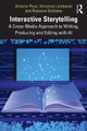 Interactive Storytelling: A Cross-Media Approach to Writing, Producing and Editing with AI by Antonio Pizzo 9781032371641