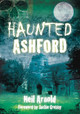 Haunted Ashford by Neil Arnold 9780752461274