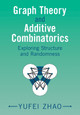 Graph Theory and Additive Combinatorics: Exploring Structure and Randomness by Yufei Zhao 9781009310949